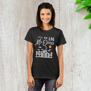 I Will Be In My Office T-Shirt