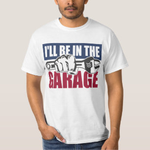 I will be in the garage T-Shirt