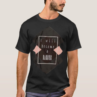 I will become a BARBER classic t amp sticker T-Shirt