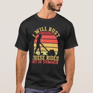 I Will Bust These Rides Out Of Summer   Lawn Mowin T-Shirt