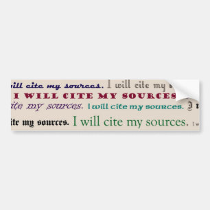 "I will cite my sources." Bumper Sticker