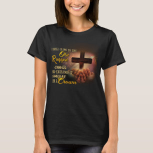 I Will Cling To The Old Rugged Cross And Exchange T-Shirt