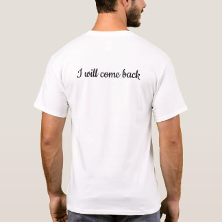 I will come back T-Shirt