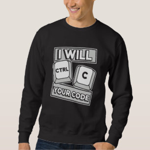 I Will Ctrl C Your Code Engineer Coder Software De Sweatshirt