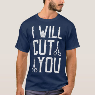 I Will Cut You 3 T-Shirt