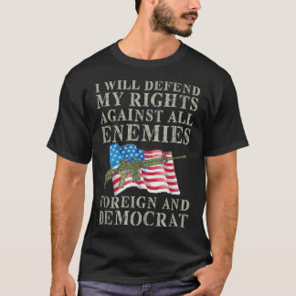 I Will Defend My Right Against Enemies Foreign And T-Shirt