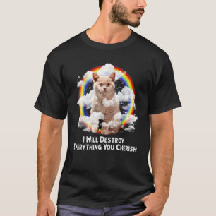 I Will Destroy Everything You Cherish Cat Rainbow T-Shirt