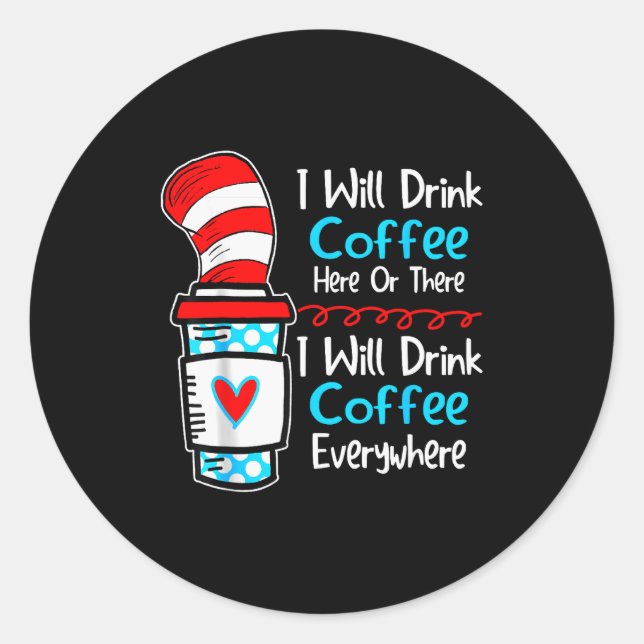 I Will Drink Coffee Here Or There Funny Teacher Te Classic Round Sticker (Front)
