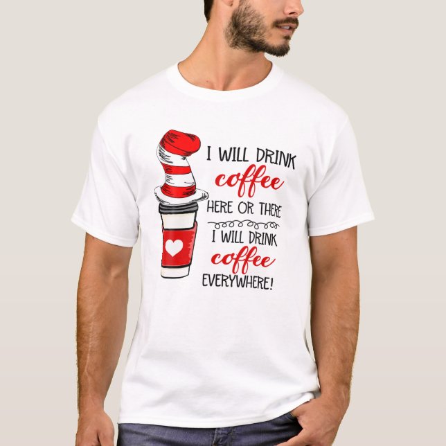 I Will Drink Coffee Here Or There Hat Funny Book A T-Shirt (Front)