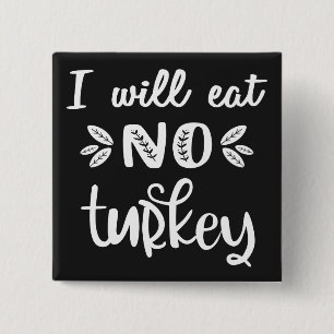 I will eat no turkey vegan thanksgiving white text 2 inch square button