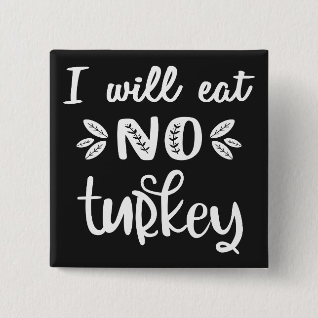 I will eat no turkey vegan thanksgiving white text 2 inch square button (Front)