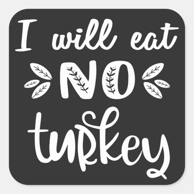 I will eat no turkey vegan thanksgiving white text square sticker (Front)