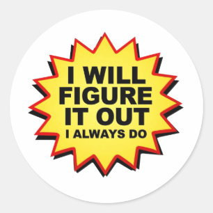 I Will Figure It Out I Always Do Classic Round Sticker