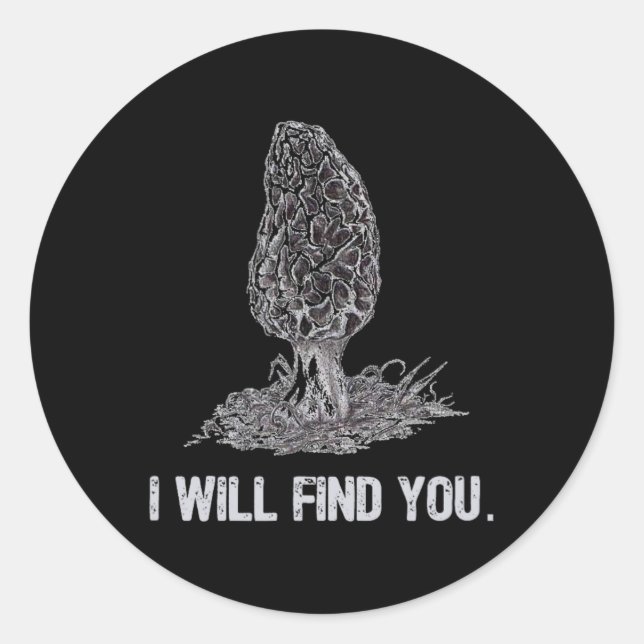 I Will Find You Morel Mushroom Hunting Funny  Classic Round Sticker (Front)