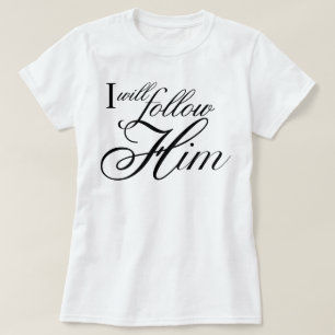 "I Will Follow Him" angelic devotional script T-Shirt