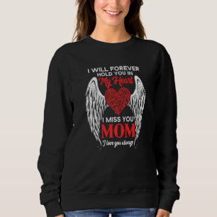 I Will Forever Hold You In My Heart Miss My Mom Al Sweatshirt