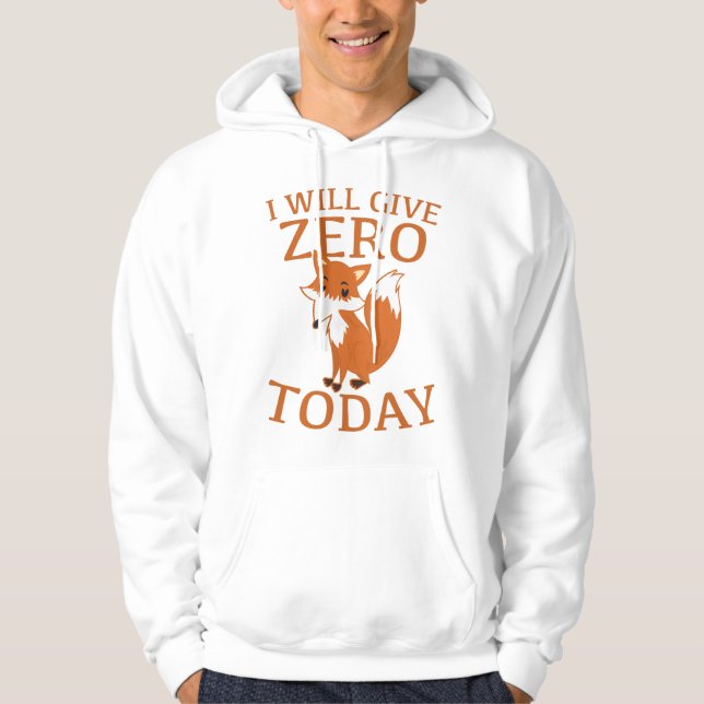 I Will Give Zero Fox Today Hoodie (Front)