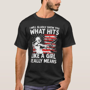I Will Gladly Show You What Hits Girls Love Softba T-Shirt