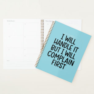 I Will Handle It But I Will Complain First funny  Planner