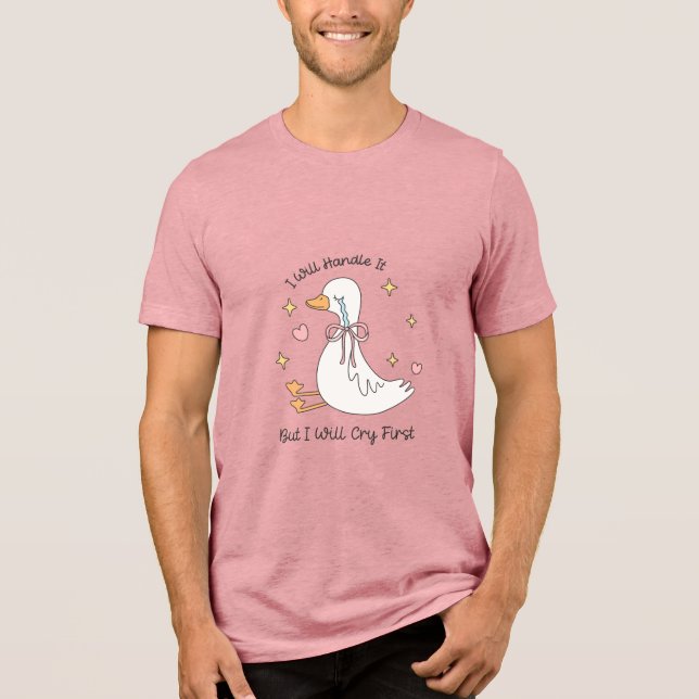 I Will Handle It Cry First Funny  Tri-Blend Shirt (Front)