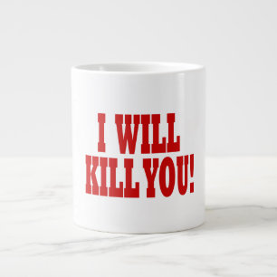 I Will Kill You Large Coffee Mug