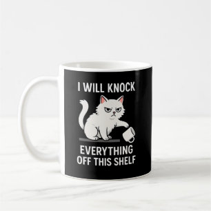 I Will Knock  Everything Off This Shelf Coffee Mug