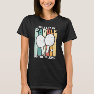 I Will Let My Paddle Do The Talking Funny Ping Pon T-Shirt