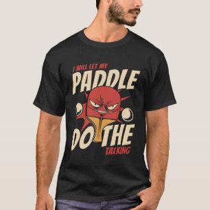 I Will Let My Paddle Do The Talking Paddles Balls T-Shirt