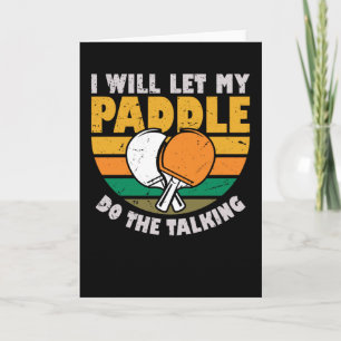 I Will Let My Paddle Do The Talking - Table Tennis Card