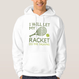 I Will Let My Racket Do The Talking Hoodie