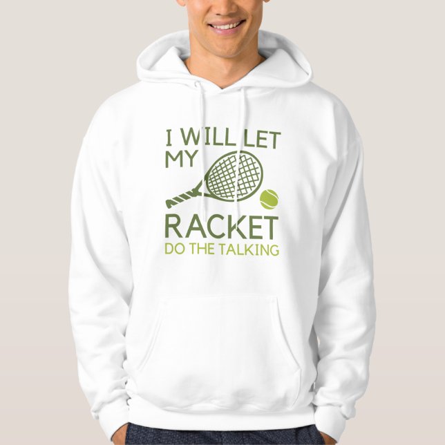 I Will Let My Racket Do The Talking Hoodie (Front)