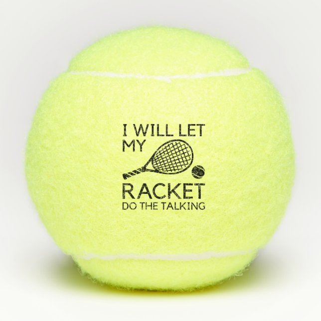 I Will Let My Racket Do The Talking Tennis Balls (Front)