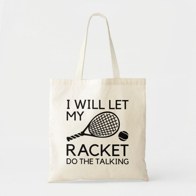 I Will Let My Racket Do The Talking Tote Bag (Front)