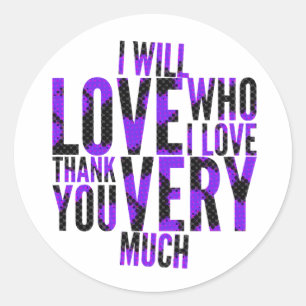 I Will Love Who I Love Purples Classic Round Sticker