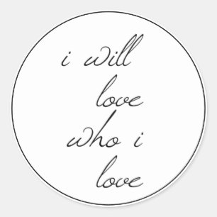 I Will Love Who I Love Script Classic Round Sticker