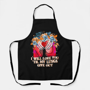 I Will Love You 'Til My Lungs Give Out Apron