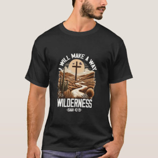 I Will Make A Way In The Wilderness God Faith Jesu T-Shirt