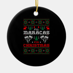 I Will Maracas For Christmas Ugly Sweater Tshirt Ceramic Ornament