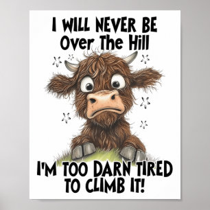 I Will Never Be Over The Hill I’m Too Darn Tired T Poster