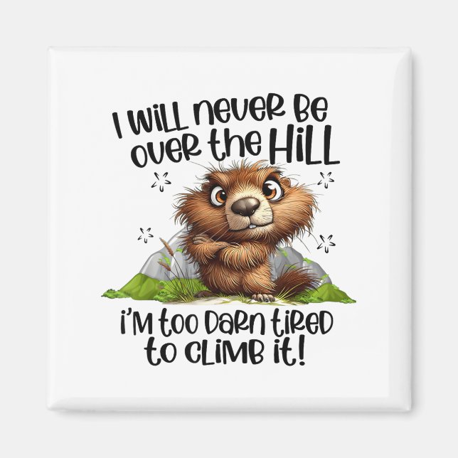 I Will Never Be Over The Hill Im Too Darn Tired Gr Magnet (Front)