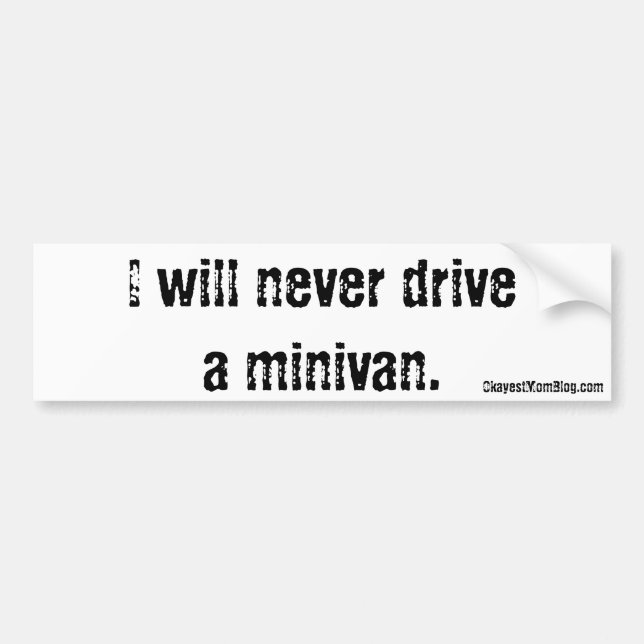 I Will Never Drive a Minivan Bumper Sticker (Front)