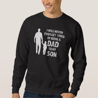 I Will Never Ever Get Dad To My Son Son Sweatshirt