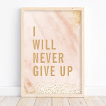 I WIll Never Give Up Pink Marble Gold Quote Poster<br><div class="desc">I WIll Never Give Up Pink Marble Gold Quote Poster . Trendy custom designed marble typography motivational inspirational quote design. This girly girl boss design has a pink marble background with gold accents. Motivate yourself to hustle and work hard!</div>