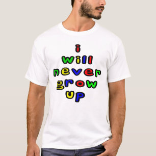 I Will Never Grow Up Men's Tee Shirt