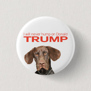 I will never hump on Donald Trump! 1 Inch Round Button