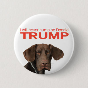 I will never hump on Donald Trump! 2 Inch Round Button