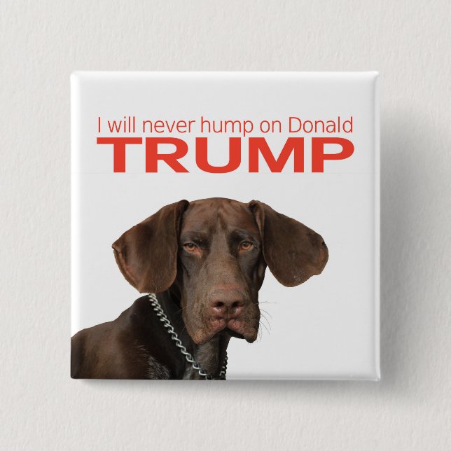 I will never hump on Donald Trump! 2 Inch Square Button (Front)