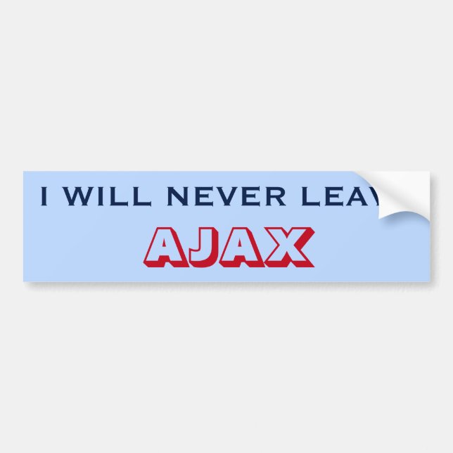 "I WILL NEVER LEAVE AJAX" (Canada) Bumper Sticker (Front)