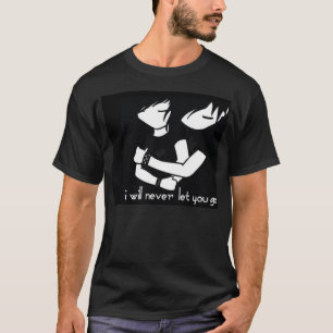 I WILL NEVER LET YOU GO T-Shirt