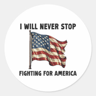 I Will Never Stop Fighting For America Gift Classic Round Sticker
